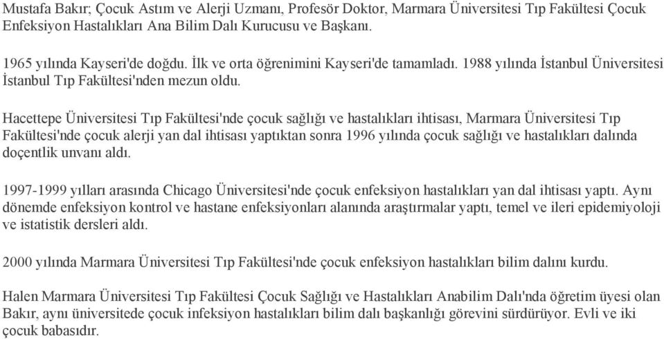 Hacettepe Üniversitesi Tıp Fakültesi'nde çocuk sağlığı ve hastalıkları ihtisası, Marmara Üniversitesi Tıp Fakültesi'nde çocuk alerji yan dal ihtisası yaptıktan sonra 1996 yılında çocuk sağlığı ve