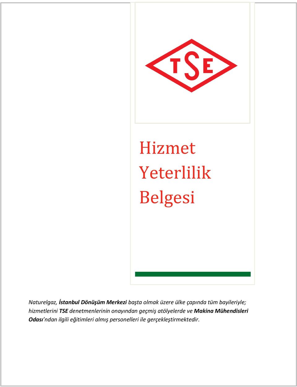 denetmenlerinin onayından geçmiş atölyelerde ve Makina Mühendisleri