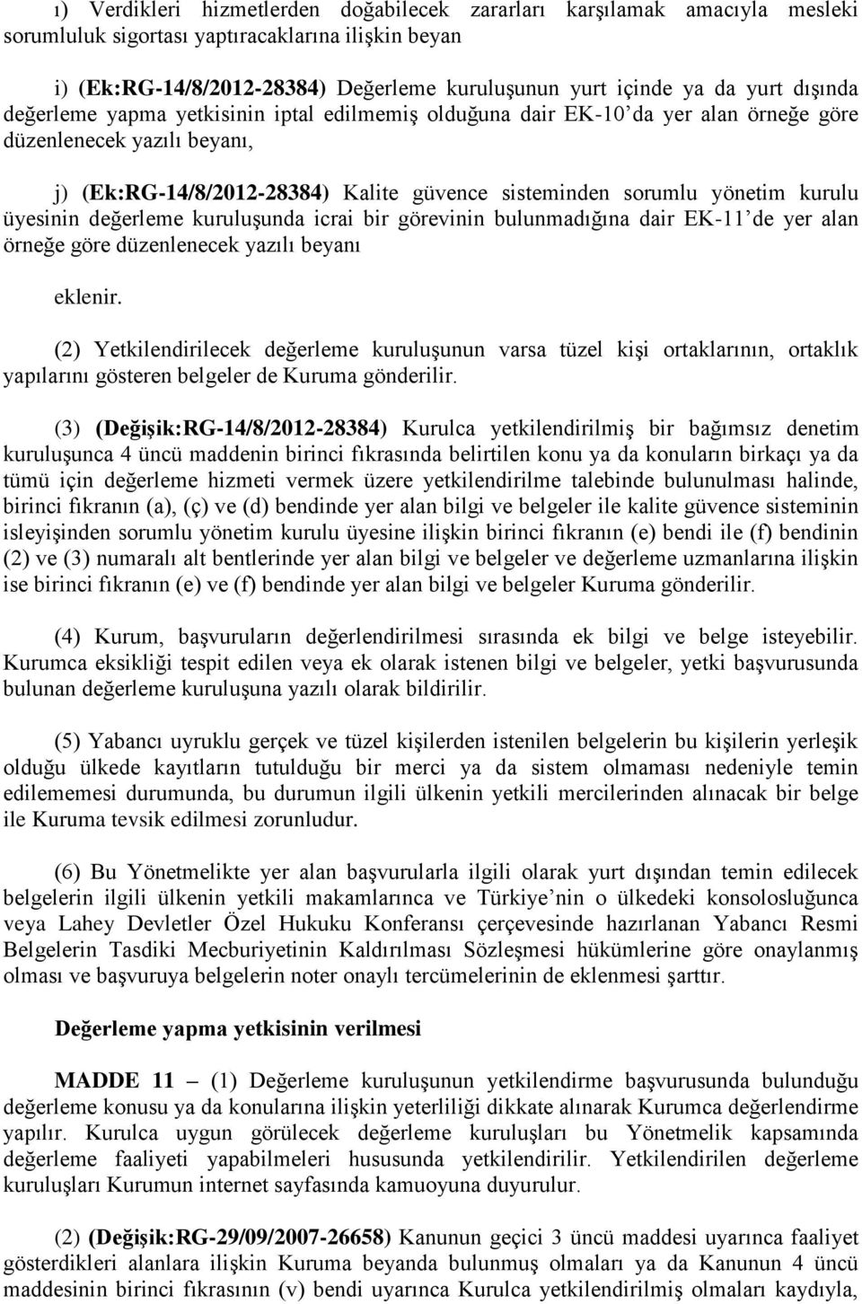 kurulu üyesinin değerleme kuruluşunda icrai bir görevinin bulunmadığına dair EK-11 de yer alan örneğe göre düzenlenecek yazılı beyanı eklenir.