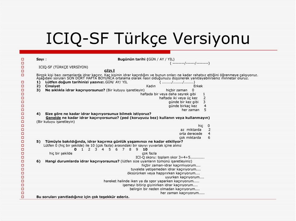 Aşağıdaki soruları SON DÖRT HAFTA BOYUNCA ortalama olarak nasıl olduğunuzu düşünerek yanıtlayabilirseniz minnetar oluruz. 1) Lütfen doğum tarihinizi yazınız:.gün/ 