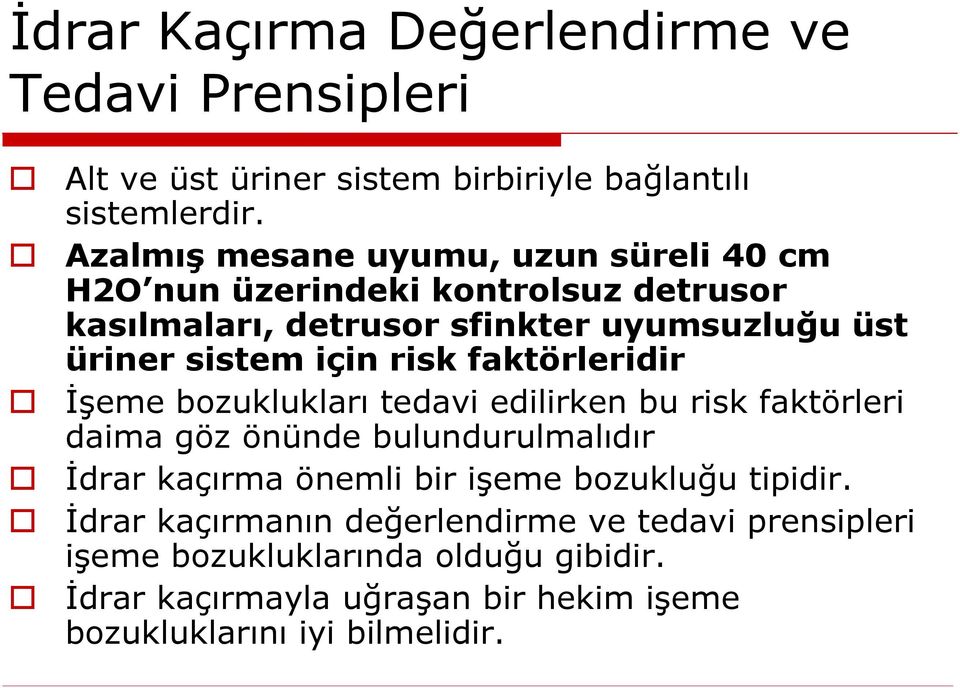 risk faktörleridir İşeme bozuklukları tedavi edilirken bu risk faktörleri daima göz önünde bulundurulmalıdır İdrar kaçırma önemli bir işeme