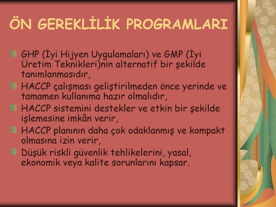 HACCP sistemini destekler ve etkin bir şekilde işlemesine imkân verir, HACCP planının daha çok odaklanmış ve