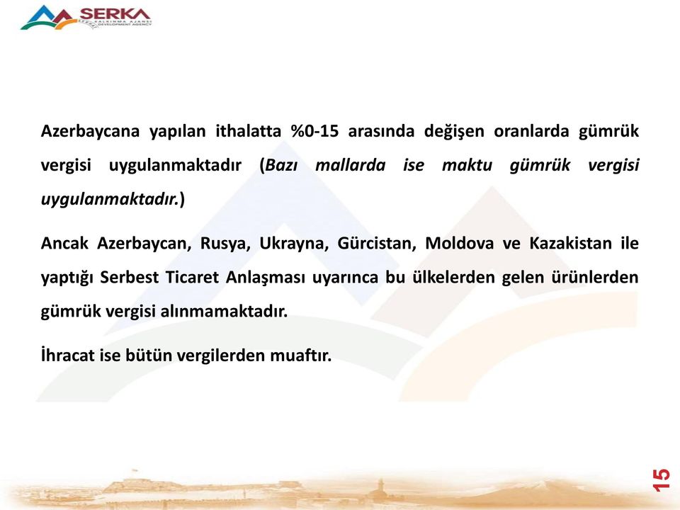 ) Ancak Azerbaycan, Rusya, Ukrayna, Gürcistan, Moldova ve Kazakistan ile yaptığı Serbest Ticaret