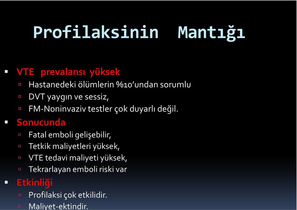 Sonucunda Fatal emboli gelişebilir, Tetkik maliyetleri yüksek, VTE tedavi