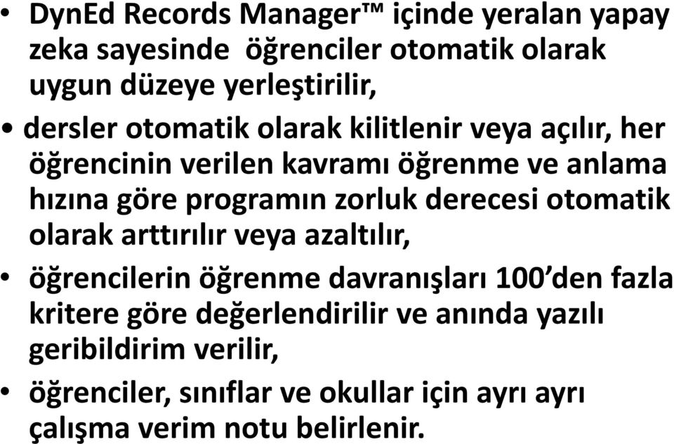 derecesi otomatik olarak arttırılır veya azaltılır, öğrencilerin öğrenme davranışları 100 den fazla kritere göre