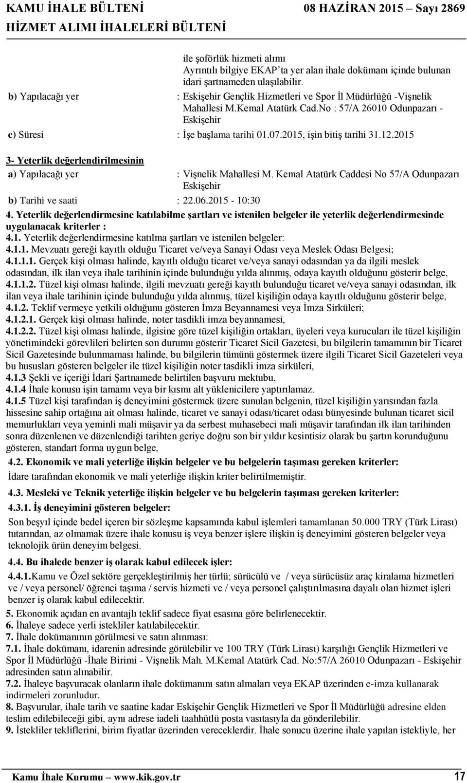 2015, işin bitiş tarihi 31.12.2015 3- Yeterlik değerlendirilmesinin a) Yapılacağı yer : Vişnelik Mahallesi M. Kemal Atatürk Caddesi No 57/A Odunpazarı Eskişehir b) Tarihi ve saati : 22.06.