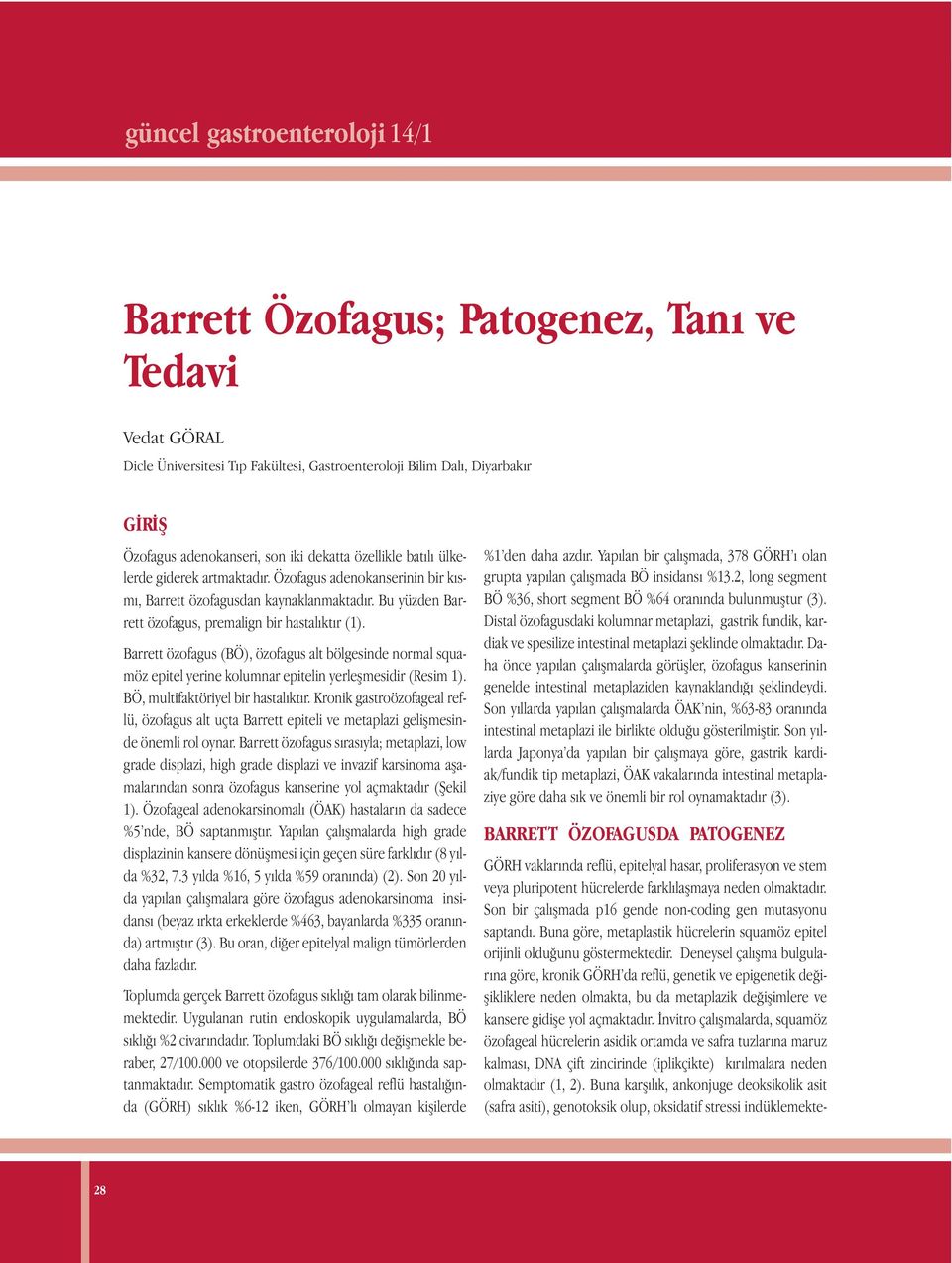 Barrett özofagus (BÖ), özofagus alt bölgesinde normal squamöz epitel yerine kolumnar epitelin yerleşmesidir (Resim 1). BÖ, multifaktöriyel bir hastalıktır.