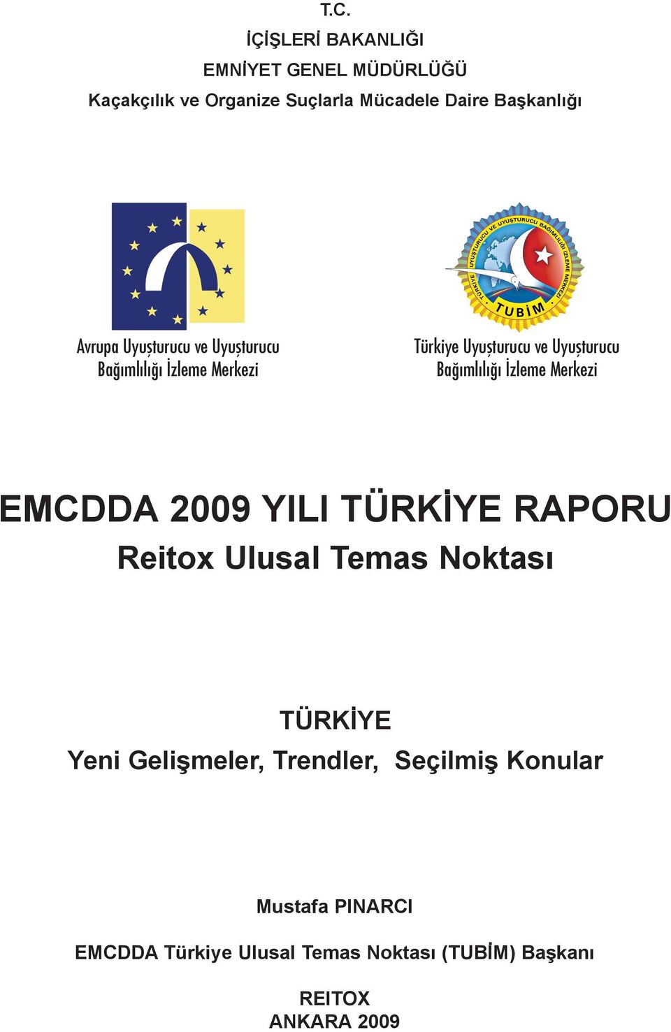 İzleme Merkezi EMCDDA 2009 YILI TÜRKİYE RAPORU Reitox Ulusal Temas Noktası TÜRKİYE Yeni Gelişmeler,