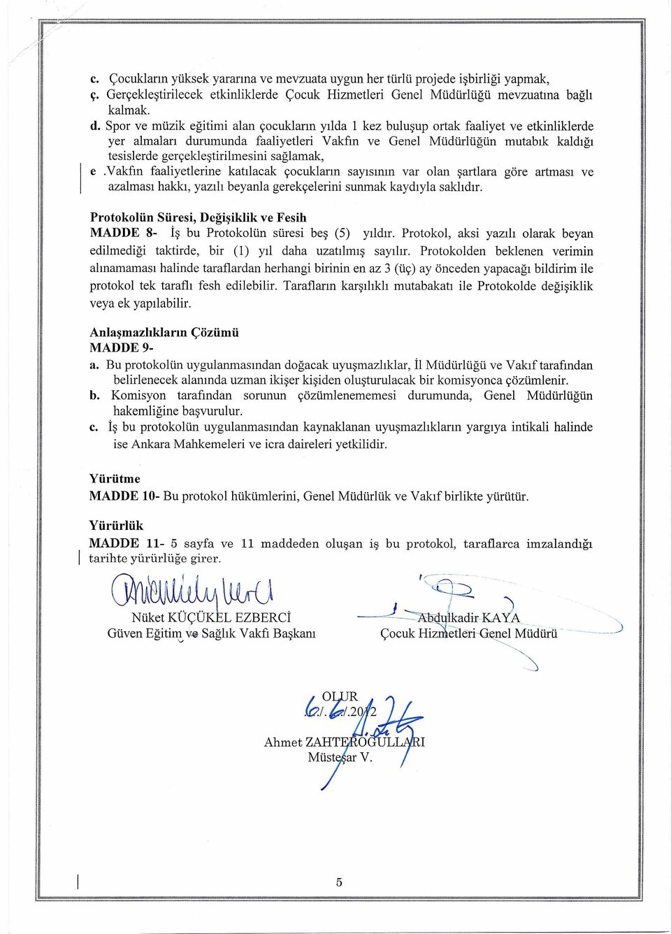 sağlamak, e.vakfın faaliyetlerine katılacak çocukların sayısının var olan şartlara göre artması ve azalması hakkı, yazılı beyanla gerekçelerini sunmak kaydıyla saklıdır.