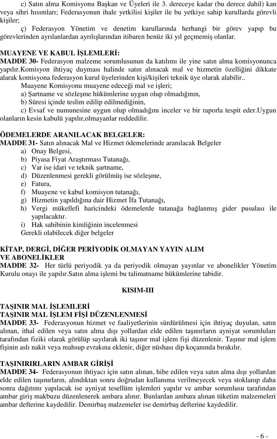 bir görev yapıp bu görevlerinden ayrılanlardan ayrılışlarından itibaren henüz iki yıl geçmemiş olanlar.