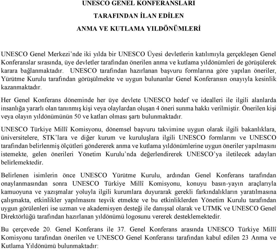 UNESCO tarafından hazırlanan başvuru formlarına göre yapılan öneriler, Yürütme Kurulu tarafından görüşülmekte ve uygun bulunanlar Genel Konferansın onayıyla kesinlik kazanmaktadır.