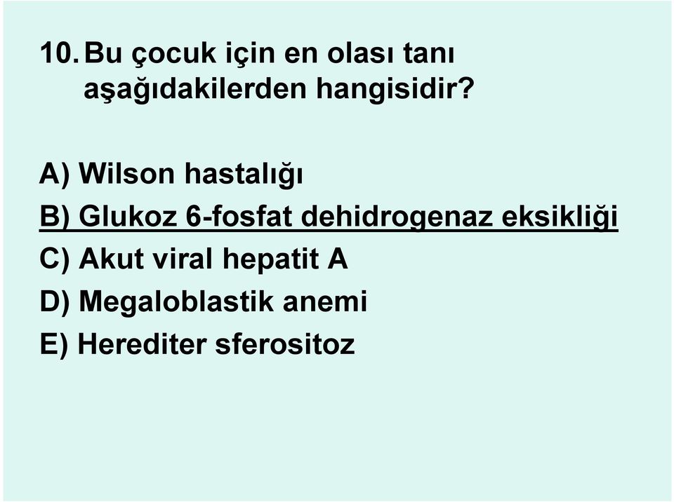 A) Wilson hastalığı B) Glukoz 6-fosfat