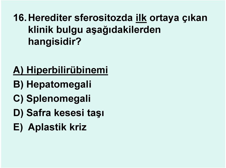 A) Hiperbilirübinemi B) Hepatomegali C)