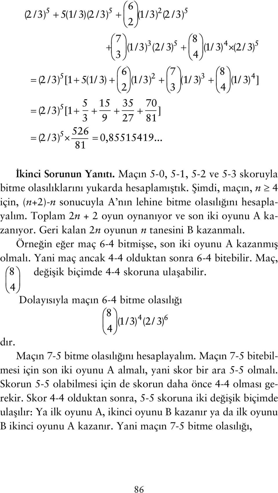 Yani maç ancak 4-4 olduktan sonra 6-4 bitebilir. Maç, de iflik biçimde 4-4 skoruna ulaflabilir. Dolay s yla maç n 6-4 bitme olas l d r. Maç n 7-5 bitme olas l n hesaplayal m.