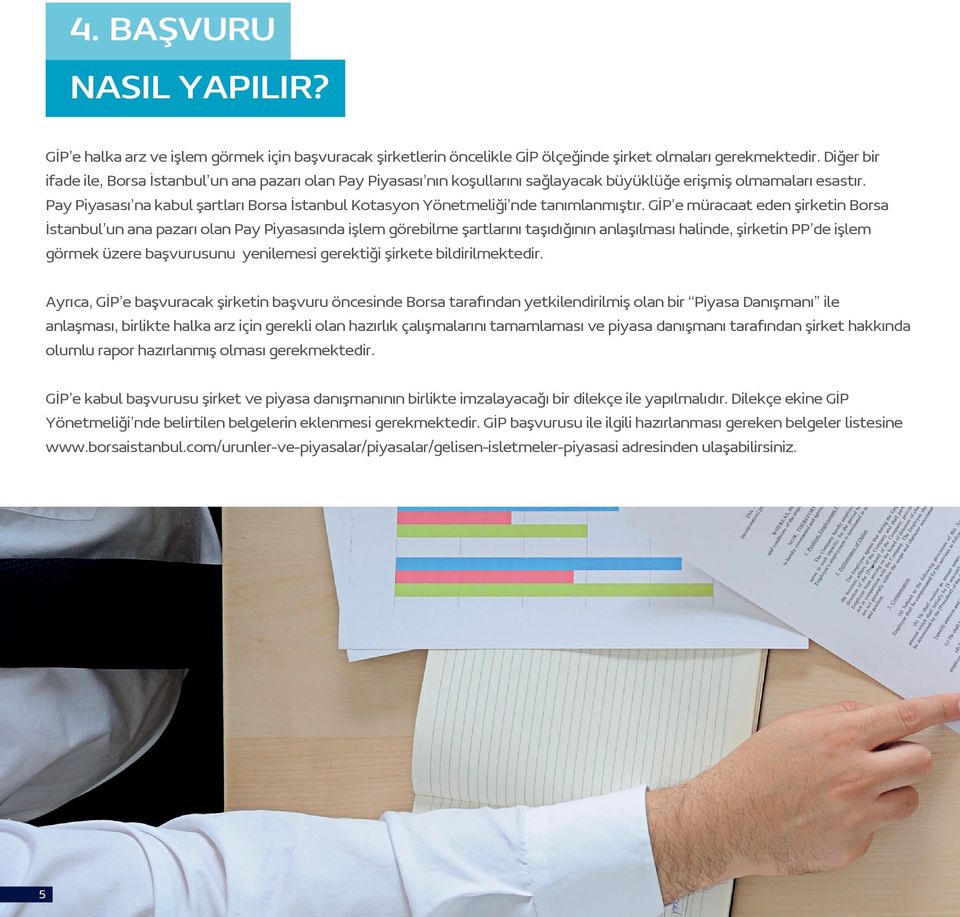 Pay Piyasası na kabul şartları Borsa İstanbul Kotasyon Yönetmeliği nde tanımlanmıştır.