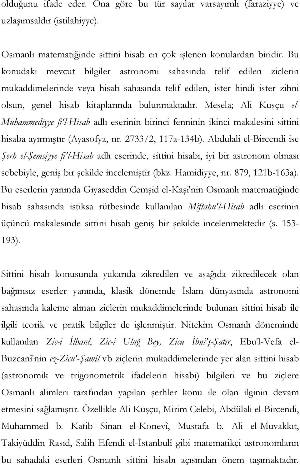 Mesela; Ali Kuşçu el- Muhammediyye fi'l-hisab adlı eserinin birinci fenninin ikinci makalesini sittini hisaba ayırmıştır (Ayasofya, nr. 2733/2, 117a-134b).