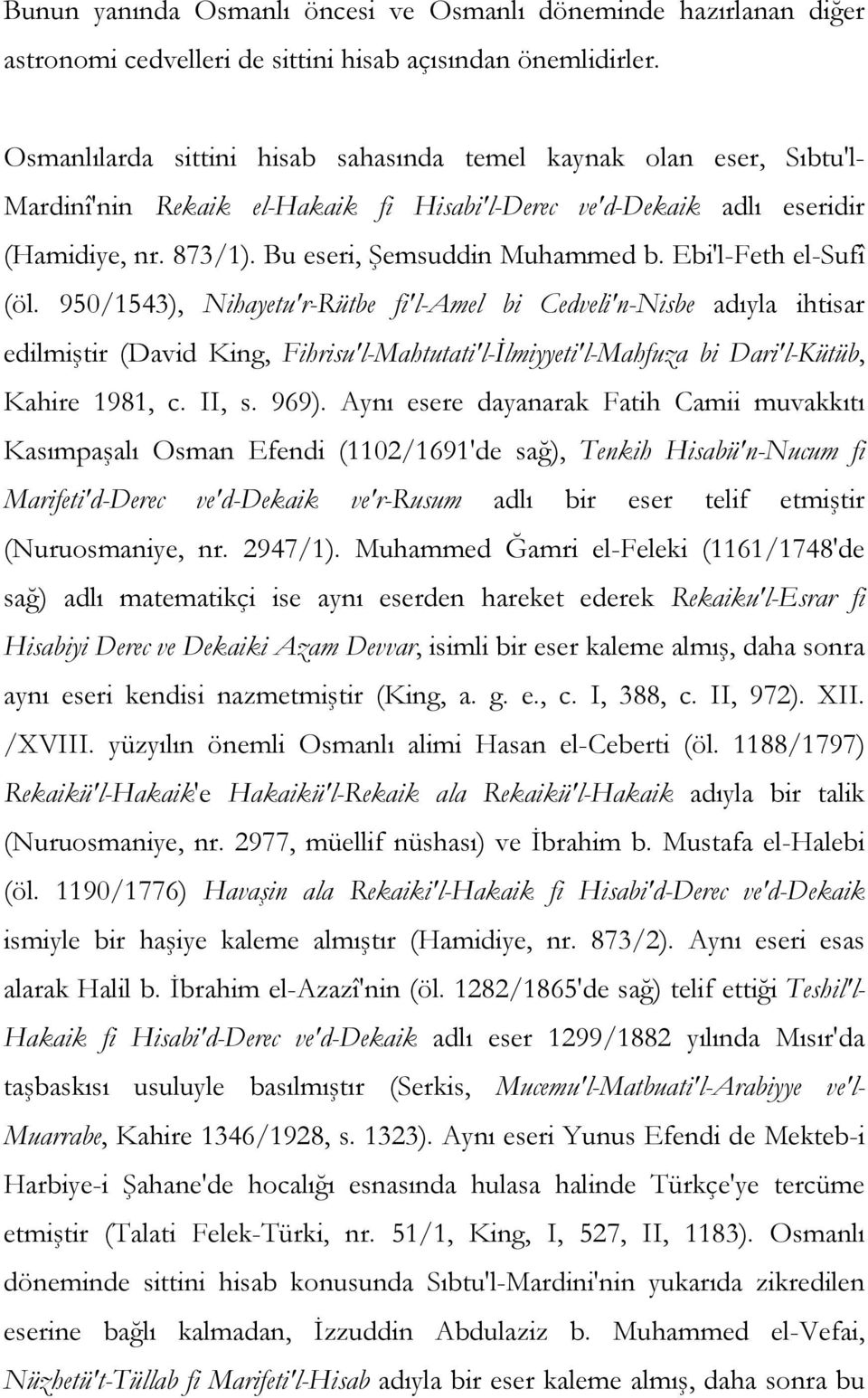 Ebi'l-Feth el-sufî (öl. 950/1543), Nihayetu'r-Rütbe fi'l-amel bi Cedveli'n-Nisbe adıyla ihtisar edilmiştir (David King, Fihrisu'l-Mahtutati'l-İlmiyyeti'l-Mahfuza bi Dari'l-Kütüb, Kahire 1981, c.