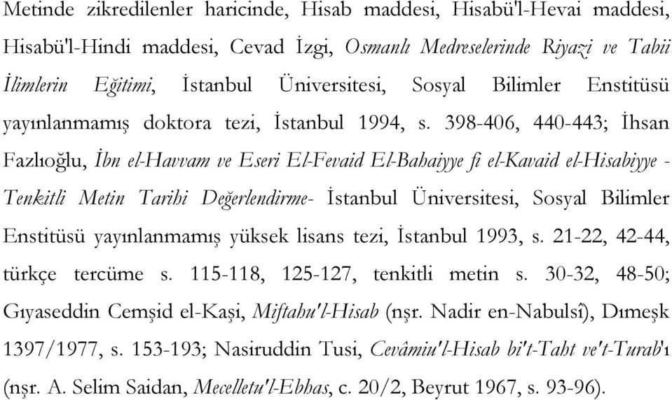 398-406, 440-443; İhsan Fazlıoğlu, İbn el-havvam ve Eseri El-Fevaid El-Bahaiyye fi el-kavaid el-hisabiyye - Tenkitli Metin Tarihi Değerlendirme- İstanbul Üniversitesi, Sosyal Bilimler Enstitüsü