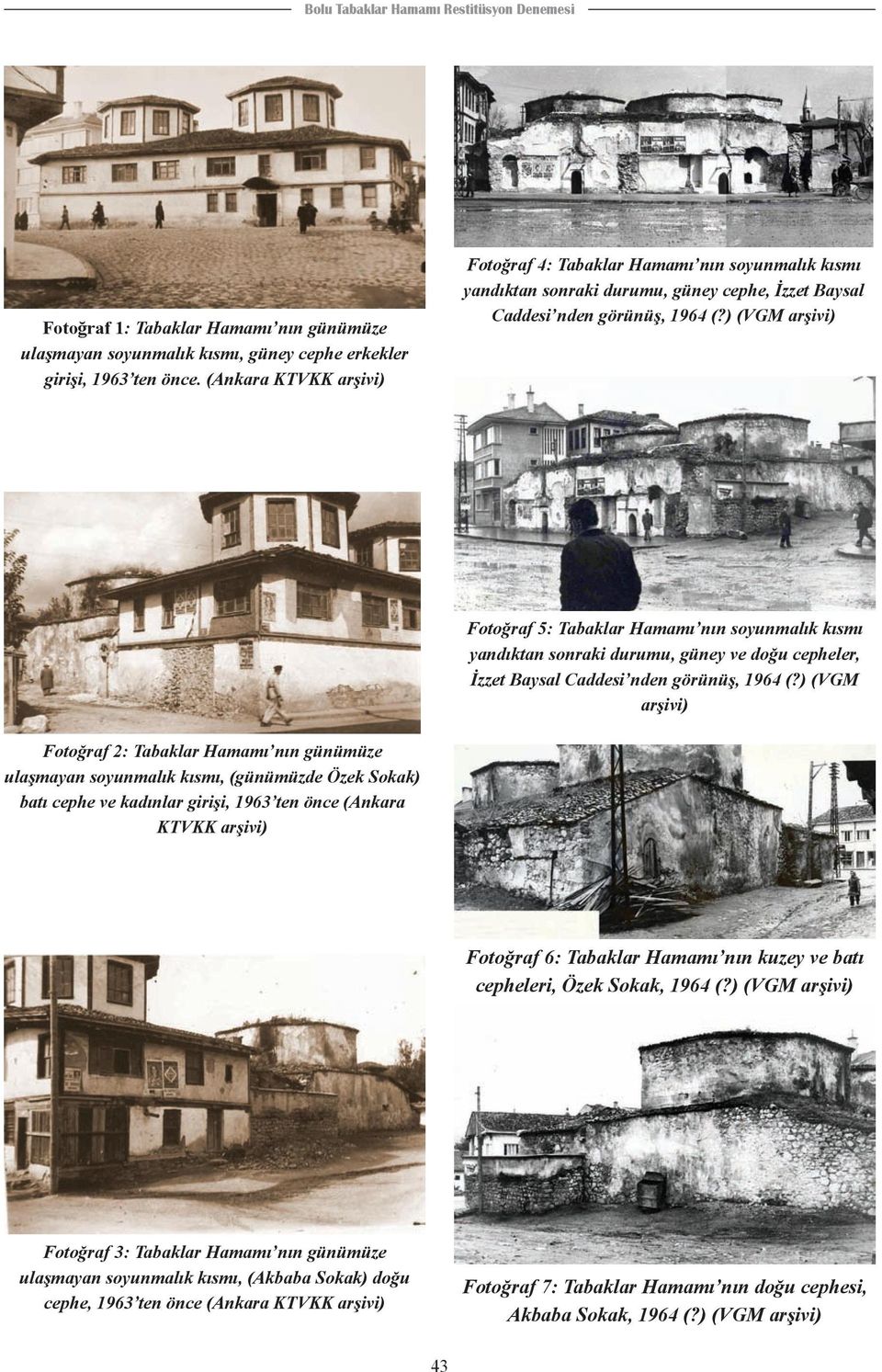) (VGM arşivi) Fotoğraf 5: Tabaklar Hamamı nın soyunmalık kısmı yandıktan sonraki durumu, güney ve doğu cepheler, İzzet Baysal Caddesi nden görünüş, 1964 (?