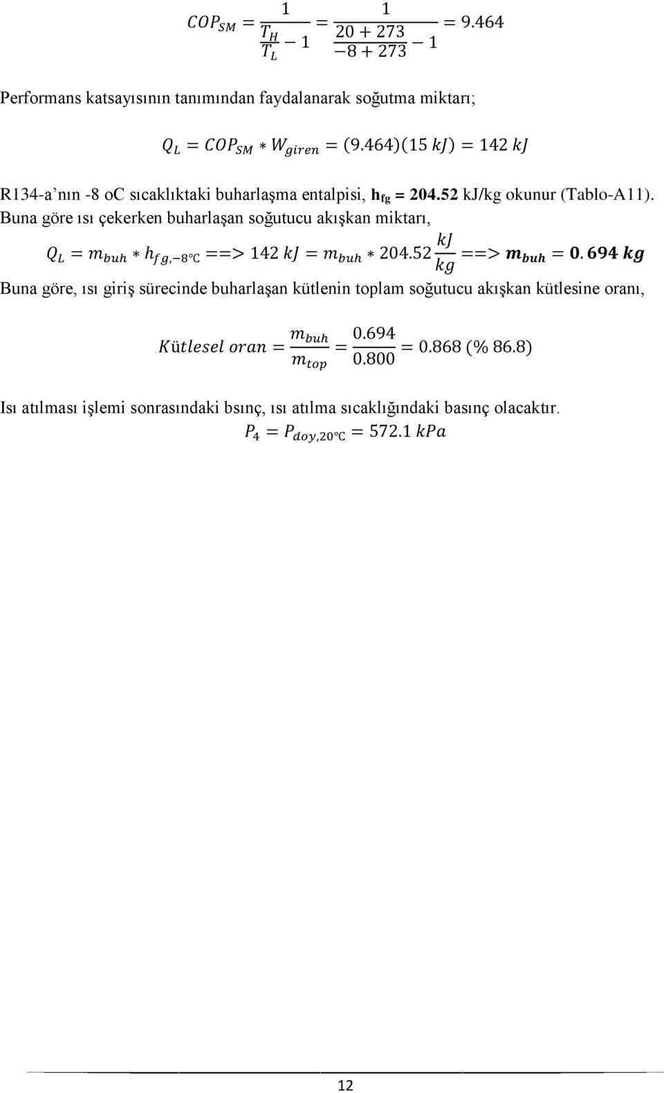 Buna göre ısı çekerken buharlaşan soğutucu akışkan miktarı, Buna göre, ısı giriş sürecinde