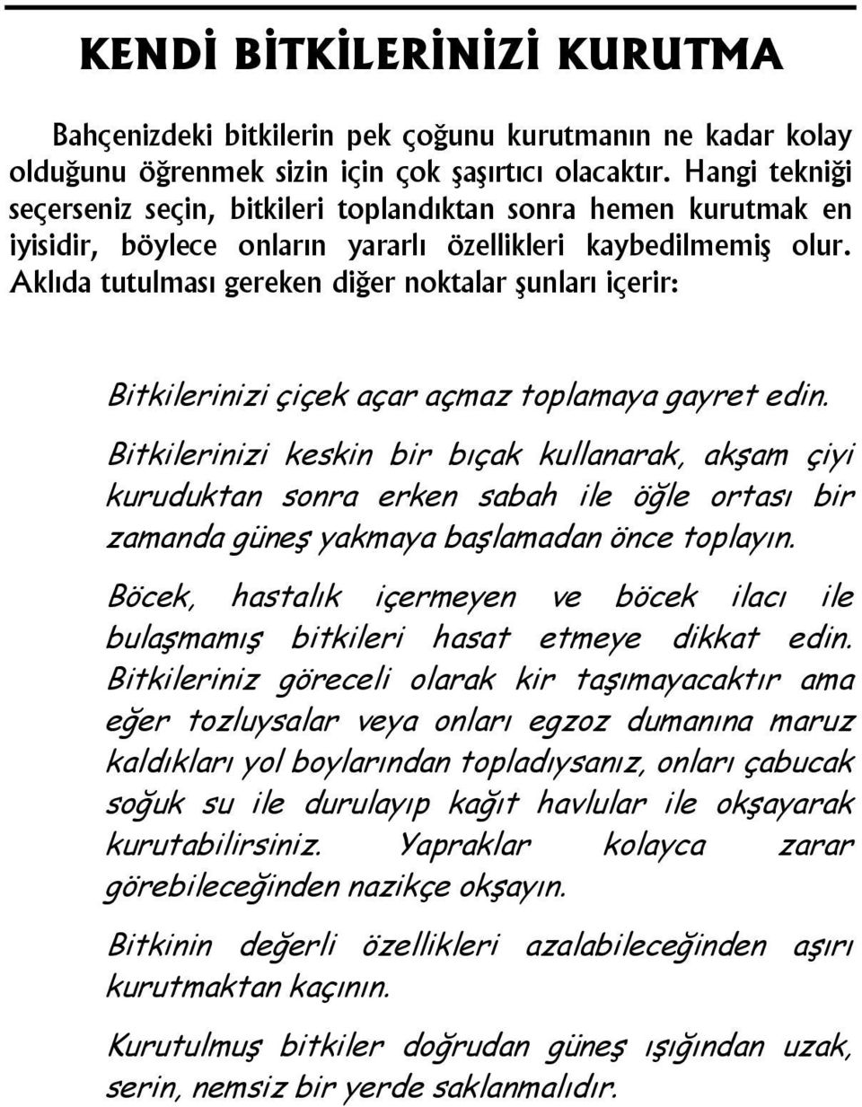 Aklıda tutulması gereken diğer noktalar şunları içerir: u u Bitkilerinizi çiçek açar açmaz toplamaya gayret edin.