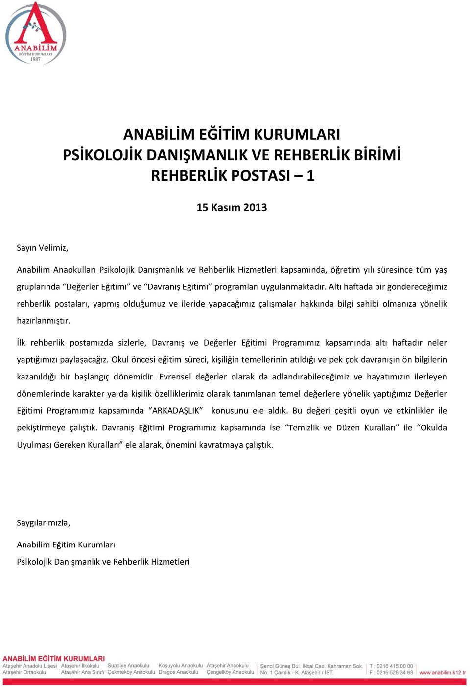 Altı haftada bir göndereceğimiz rehberlik postaları, yapmış olduğumuz ve ileride yapacağımız çalışmalar hakkında bilgi sahibi olmanıza yönelik hazırlanmıştır.