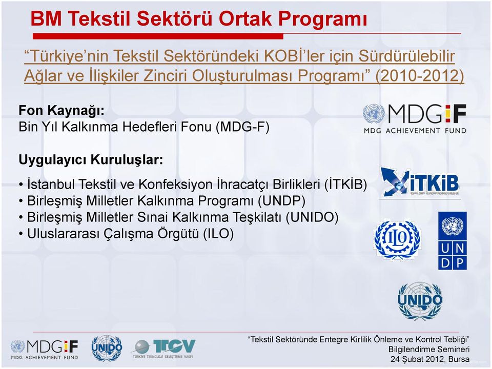 Uygulayıcı KuruluĢlar: İstanbul Tekstil ve Konfeksiyon İhracatçı Birlikleri (İTKİB) Birleşmiş Milletler