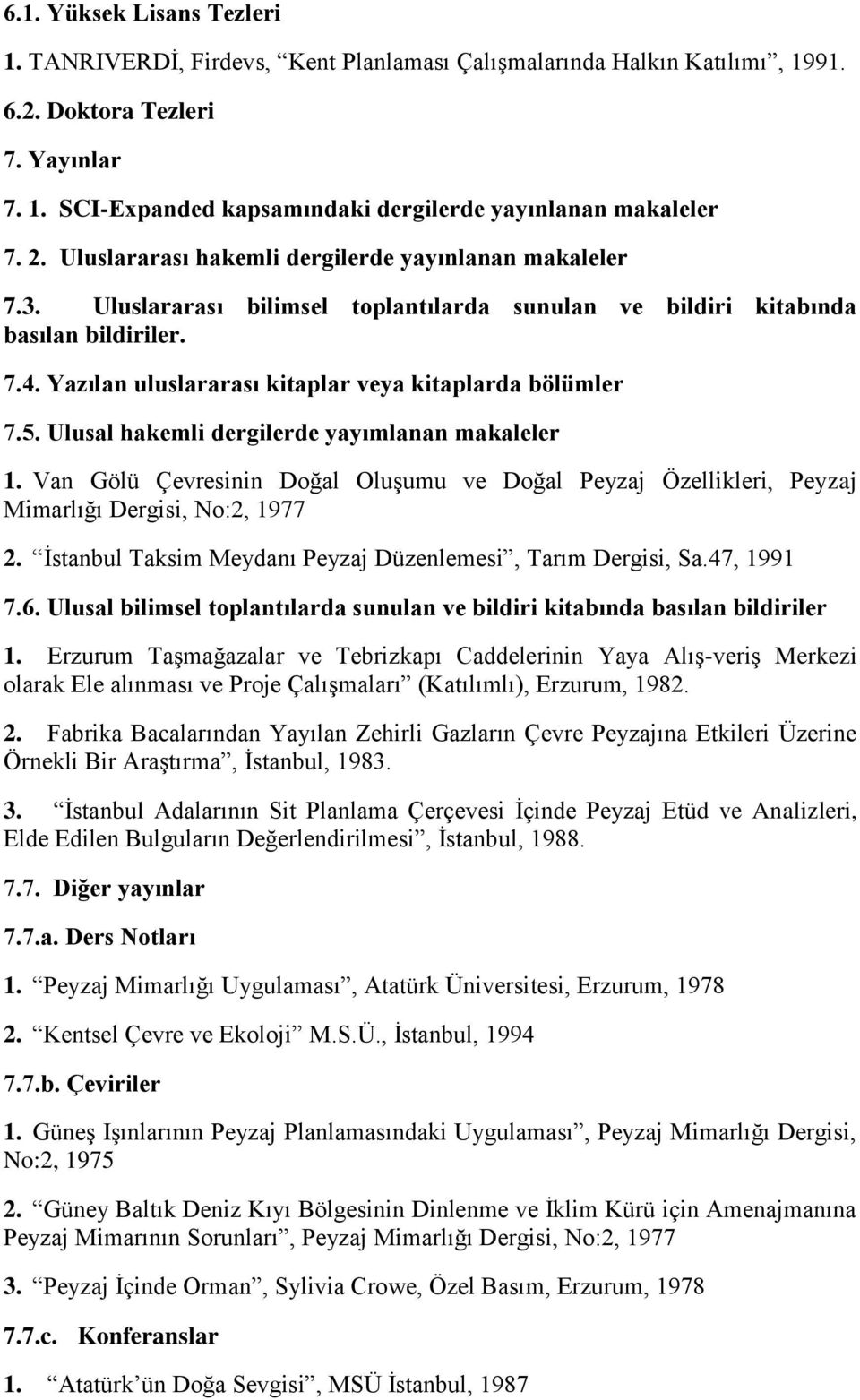 Yazılan uluslararası kitaplar veya kitaplarda bölümler 7.5. Ulusal hakemli dergilerde yayımlanan makaleler 1.