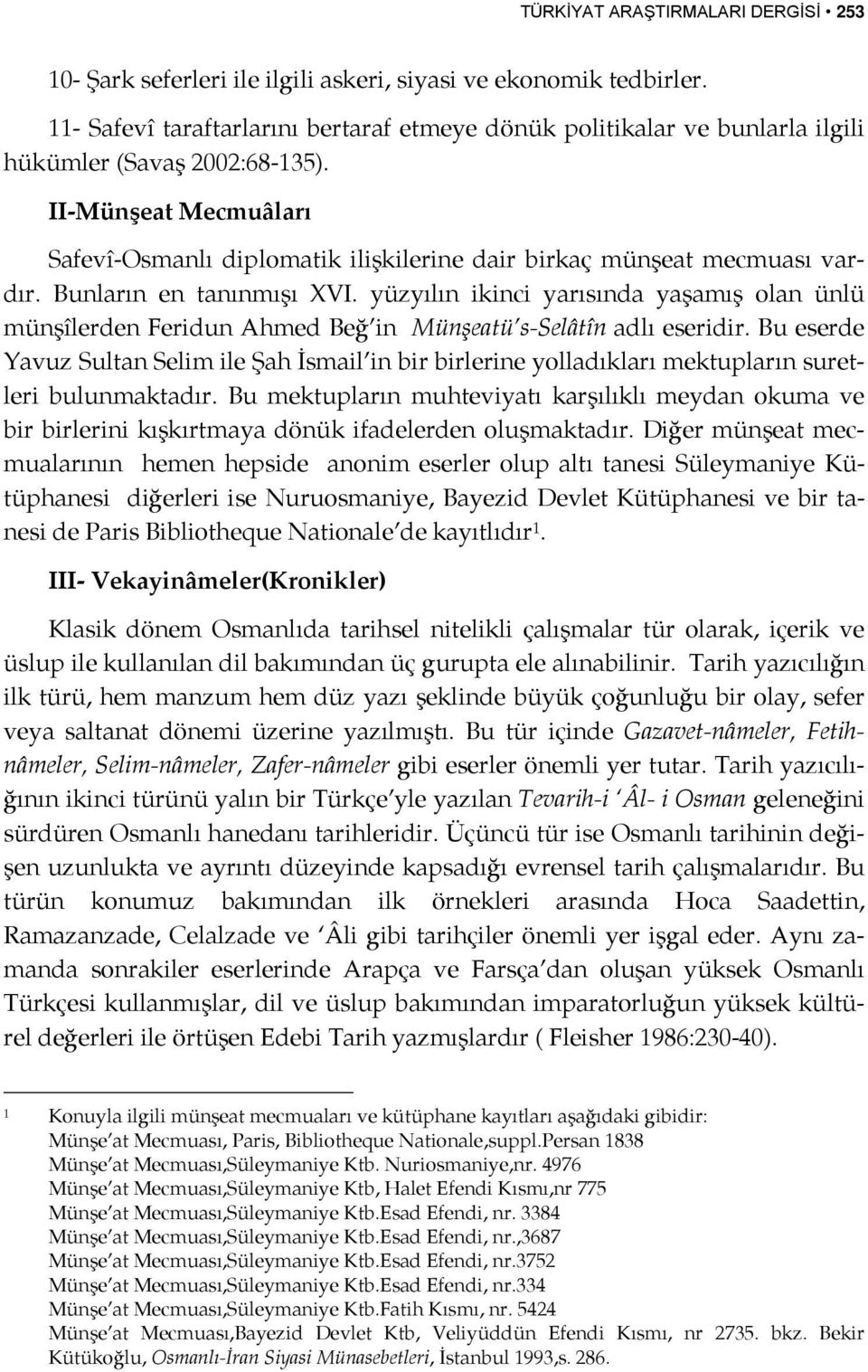 II-Münşeat Mecmuâları Safevî-Osmanlı diplomatik ilişkilerine dair birkaç münşeat mecmuası vardır. Bunların en tanınmışı XVI.