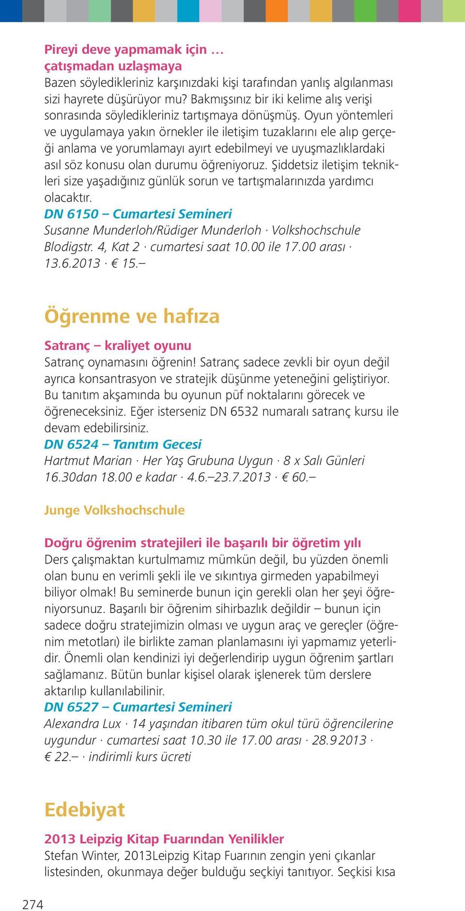 Oyun yöntemleri ve uygulamaya yakın örnekler ile iletişim tuzaklarını ele alıp gerçeği anlama ve yorumlamayı ayırt edebilmeyi ve uyuşmazlıklardaki asıl söz konusu olan durumu öğreniyoruz.