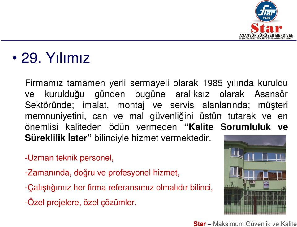 önemlisi kaliteden ödün vermeden Kalite Sorumluluk ve Süreklilik İster bilinciyle hizmet vermektedir.