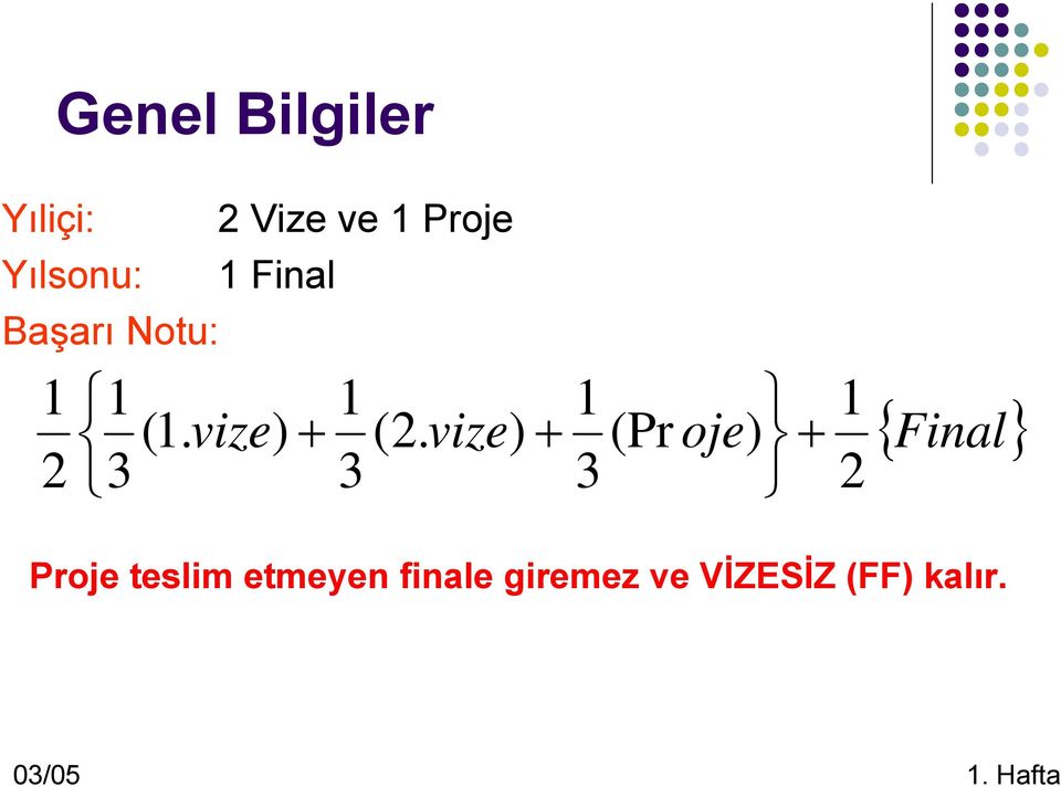 vize) + 1 3 (Pr oje) + 1 2 { Final} Proje teslim