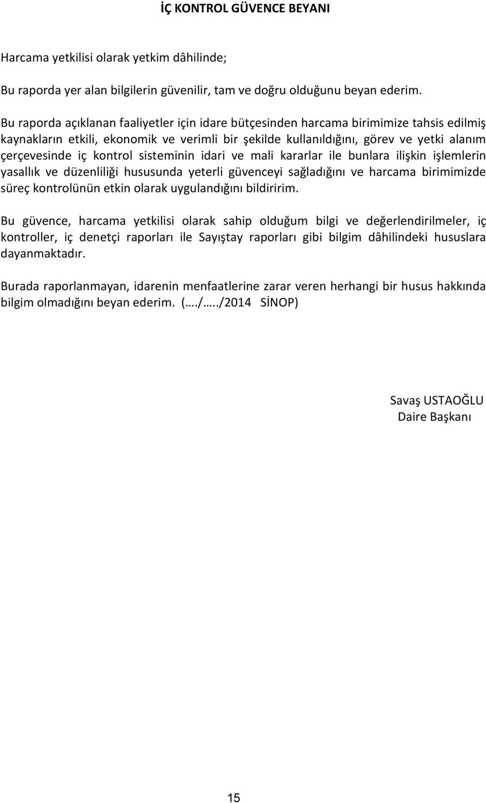 kontrol sisteminin idari ve mali kararlar ile bunlara ilişkin işlemlerin yasallık ve düzenliliği hususunda yeterli güvenceyi sağladığını ve harcama birimimizde süreç kontrolünün etkin olarak