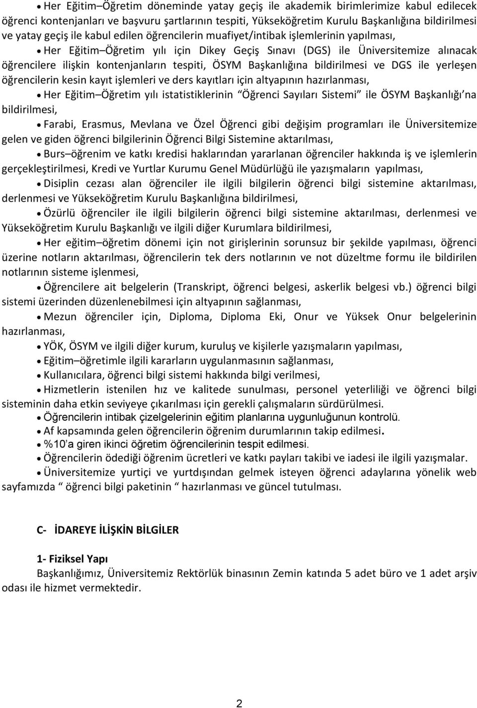 ÖSYM Başkanlığına bildirilmesi ve DGS ile yerleşen öğrencilerin kesin kayıt işlemleri ve ders kayıtları için altyapının hazırlanması, Her Eğitim Öğretim yılı istatistiklerinin Öğrenci Sayıları