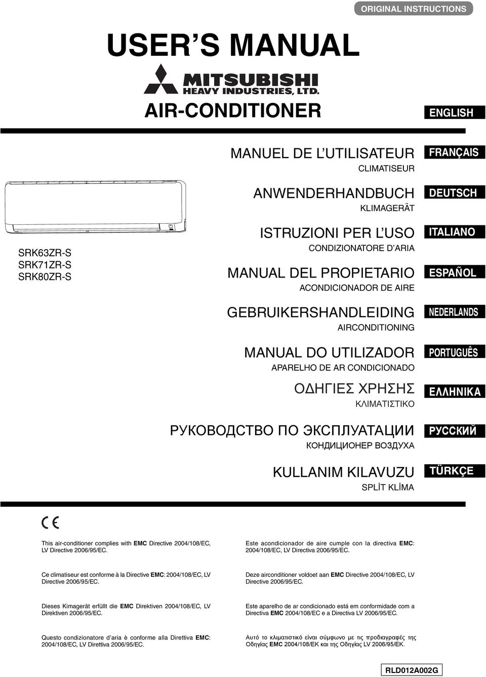 КОНДИЦИОНЕР ВОЗДУХА KULLANIM KILAVUZU FRANÇAIS DEUTSCH ITALIANO ESPAÑOL NEDERLANDS PORTUGUÊS ΕΛΛΗΝΙΚΑ РУССКИЙ TÜRKÇE This air-conditioner complies with EMC Directive 004/08/EC, LV Directive 006/95/EC.