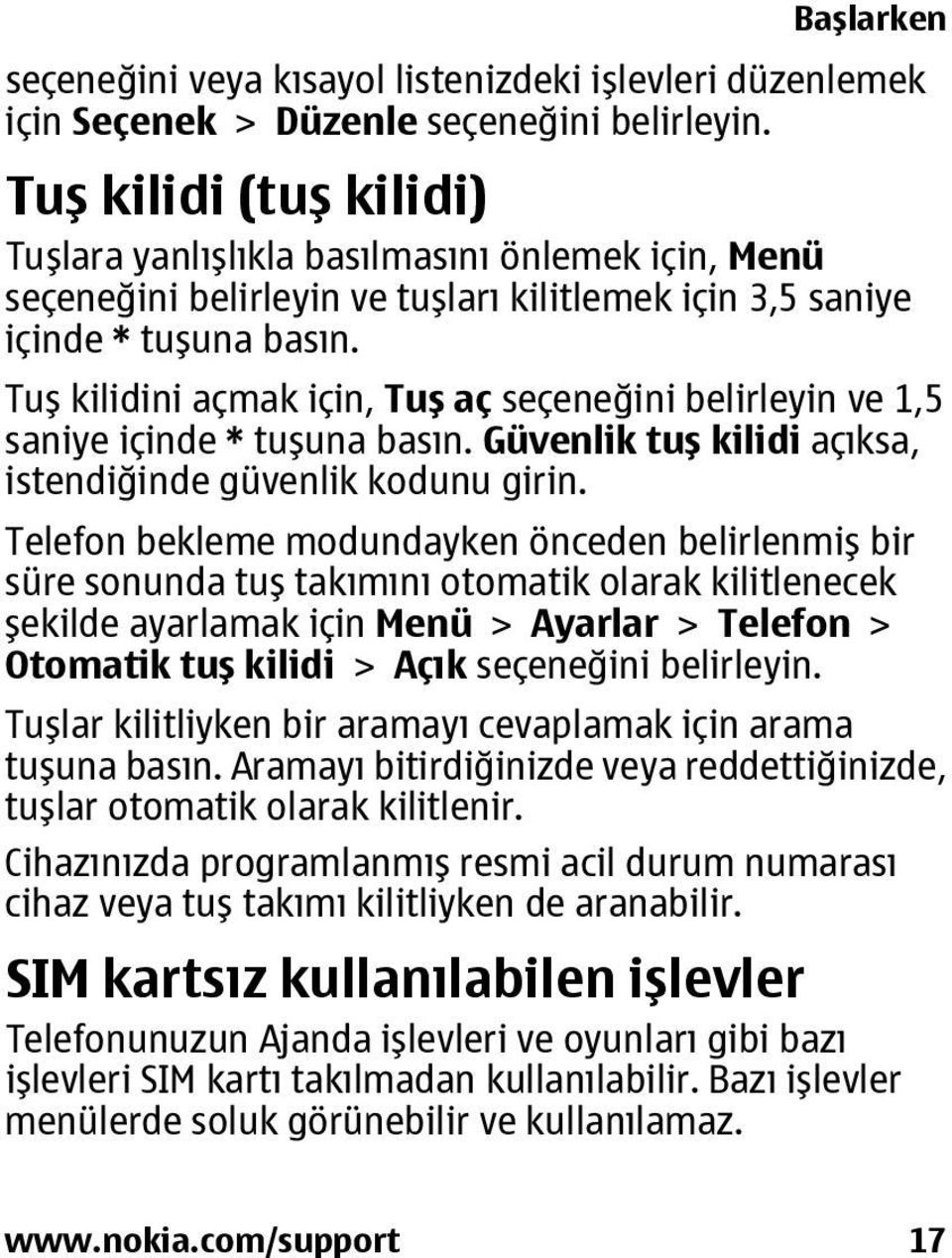 Tuş kilidini açmak için, Tuş aç seçeneğini belirleyin ve 1,5 saniye içinde * tuşuna basın. Güvenlik tuş kilidi açıksa, istendiğinde güvenlik kodunu girin.