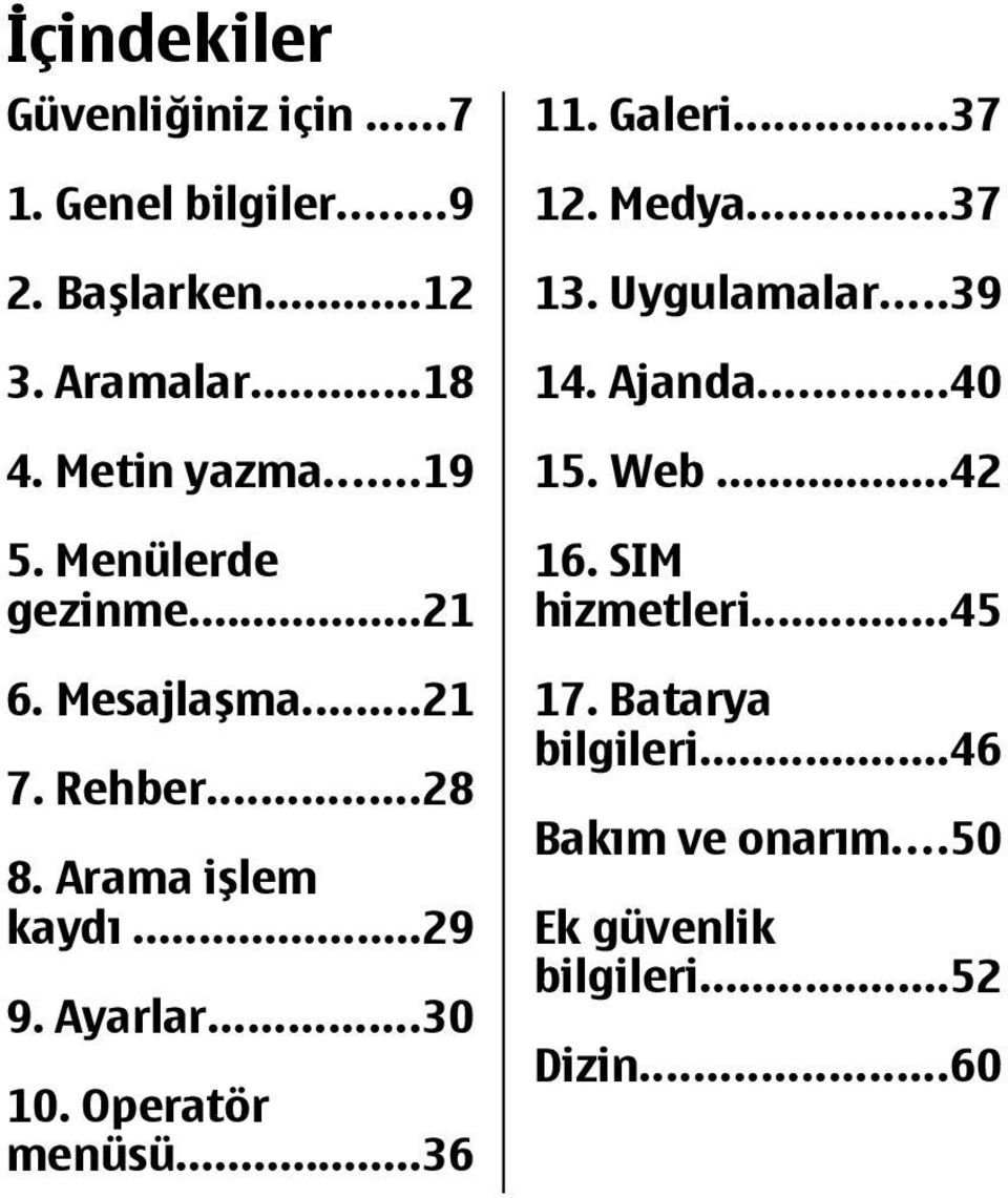 ..30 10. Operatör menüsü...36 11. Galeri...37 12. Medya...37 13. Uygulamalar...39 14. Ajanda...40 15. Web.