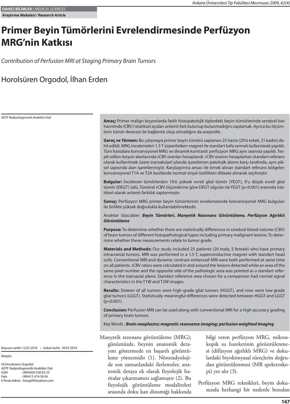 hcminde (CBV) isttiksel çıdn nlmlı frk bulunup bulunmdığını sptmk. Ayrıc bu ölçümlerin tümör derecesi ile bğlntılı olup olmdığını d rştırdık.