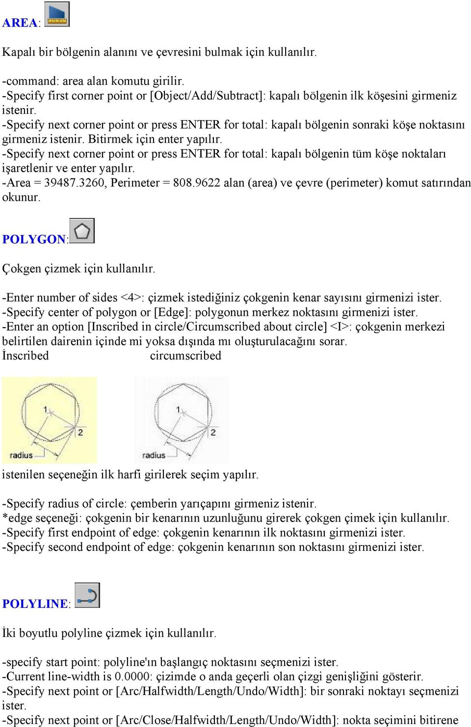 -Specify next corner point or press ENTER for total: kapalı bölgenin sonraki köşe noktasını girmeniz istenir. Bitirmek için enter yapılır.