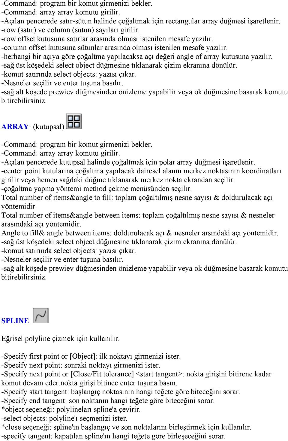 -herhangi bir açıya göre çoğaltma yapılacaksa açı değeri angle of array kutusuna yazılır. -sağ üst köşedeki select object düğmesine tıklanarak çizim ekranına dönülür.