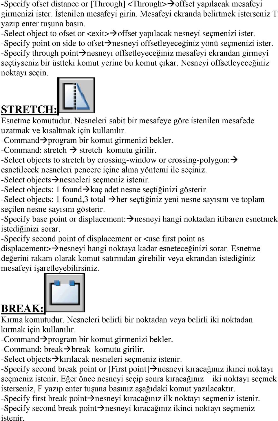 -Specify through point nesneyi offsetleyeceğiniz mesafeyi ekrandan girmeyi seçtiyseniz bir üstteki komut yerine bu komut çıkar. Nesneyi offsetleyeceğiniz noktayı seçin. STRETCH: Esnetme komutudur.