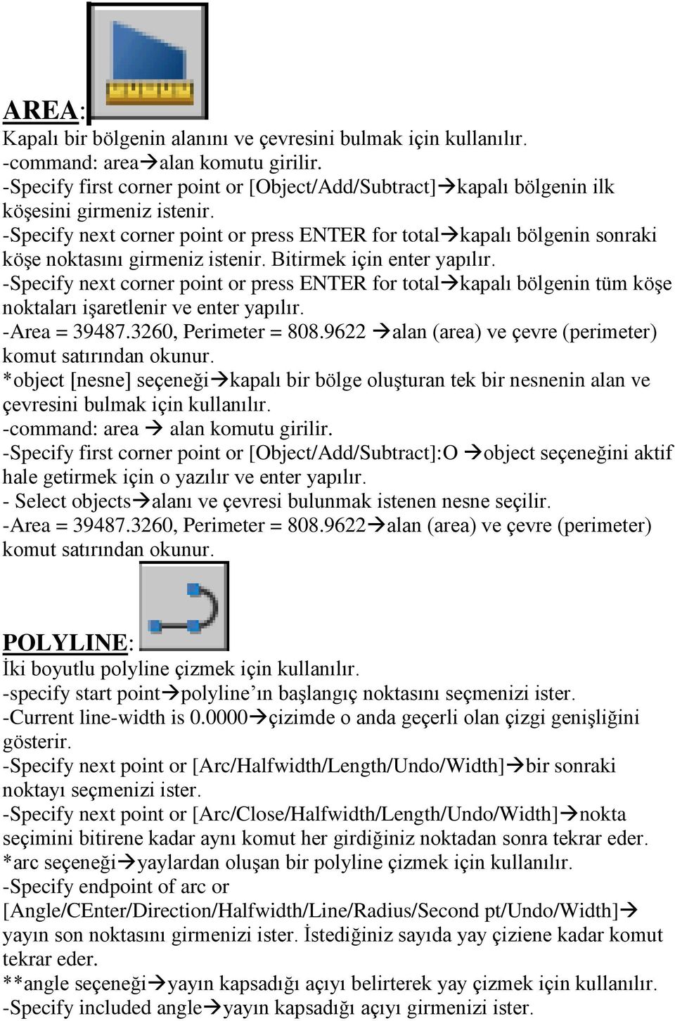 -Specify next corner point or press ENTER for total kapalı bölgenin tüm köşe noktaları işaretlenir ve enter yapılır. -Area = 39487.3260, Perimeter = 808.