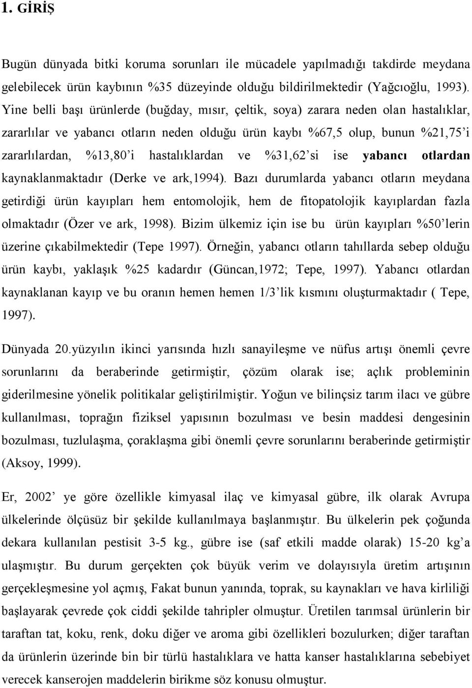 hastalıklardan ve %31,62 si ise yabancı otlardan kaynaklanmaktadır (Derke ve ark,1994).