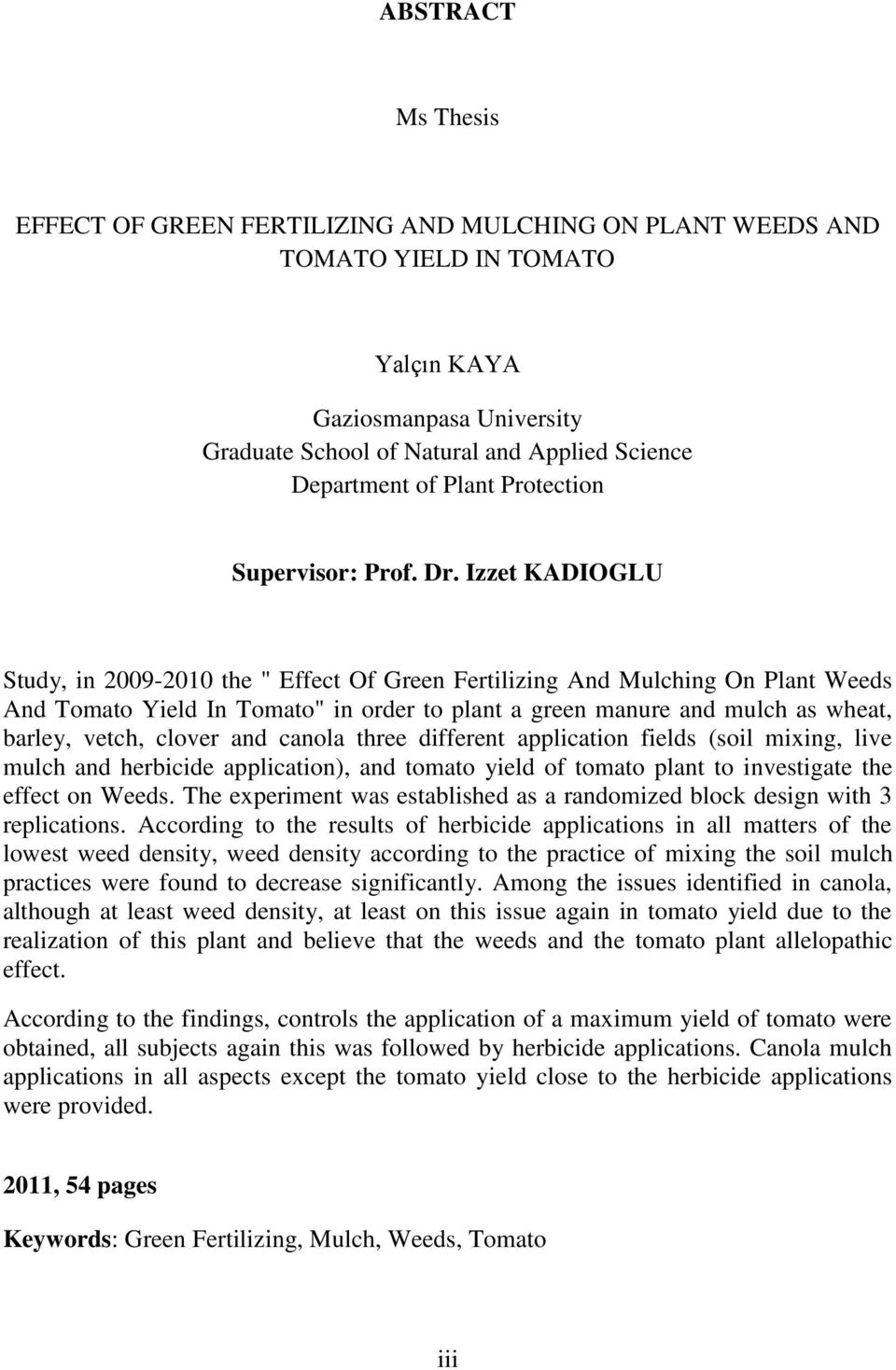 Izzet KADIOGLU Study, in 2009-2010 the " Effect Of Green Fertilizing And Mulching On Plant Weeds And Tomato Yield In Tomato" in order to plant a green manure and mulch as wheat, barley, vetch, clover