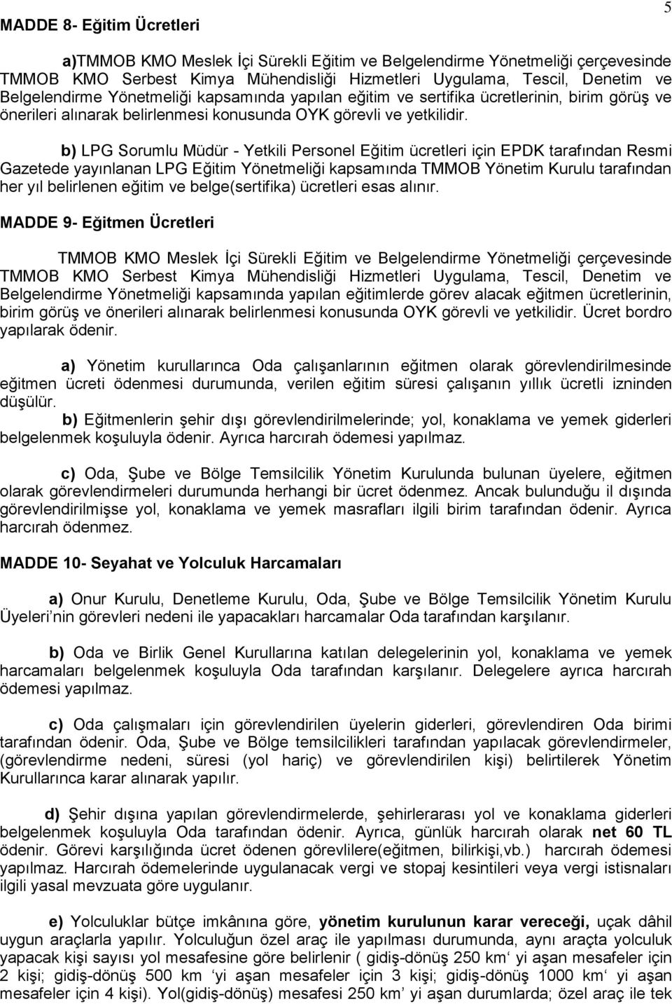 b) LPG Sorumlu Müdür - Yetkili Personel Eğitim ücretleri için EPDK tarafından Resmi Gazetede yayınlanan LPG Eğitim Yönetmeliği kapsamında TMMOB Yönetim Kurulu tarafından her yıl belirlenen eğitim ve