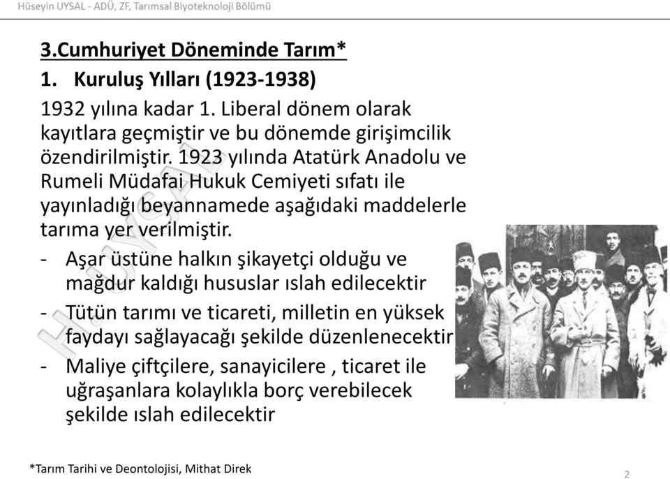 1923 yılında Atatürk Anadolu ve Rumeli Müdafai Hukuk Cemiyeti sıfatı ile yayınladığı beyannamede aşağıdaki maddelerle tarıma yer verilmiştir.