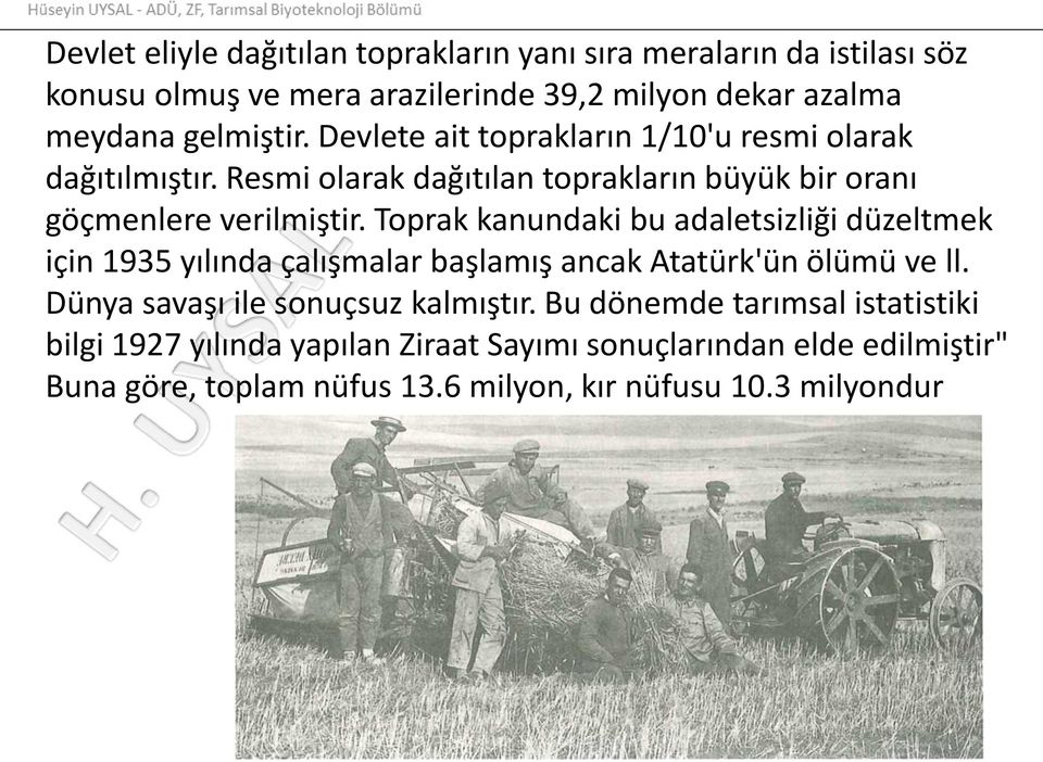 Toprak kanundaki bu adaletsizliği düzeltmek için 1935 yılında çalışmalar başlamış ancak Atatürk'ün ölümü ve ll. Dünya savaşı ile sonuçsuz kalmıştır.