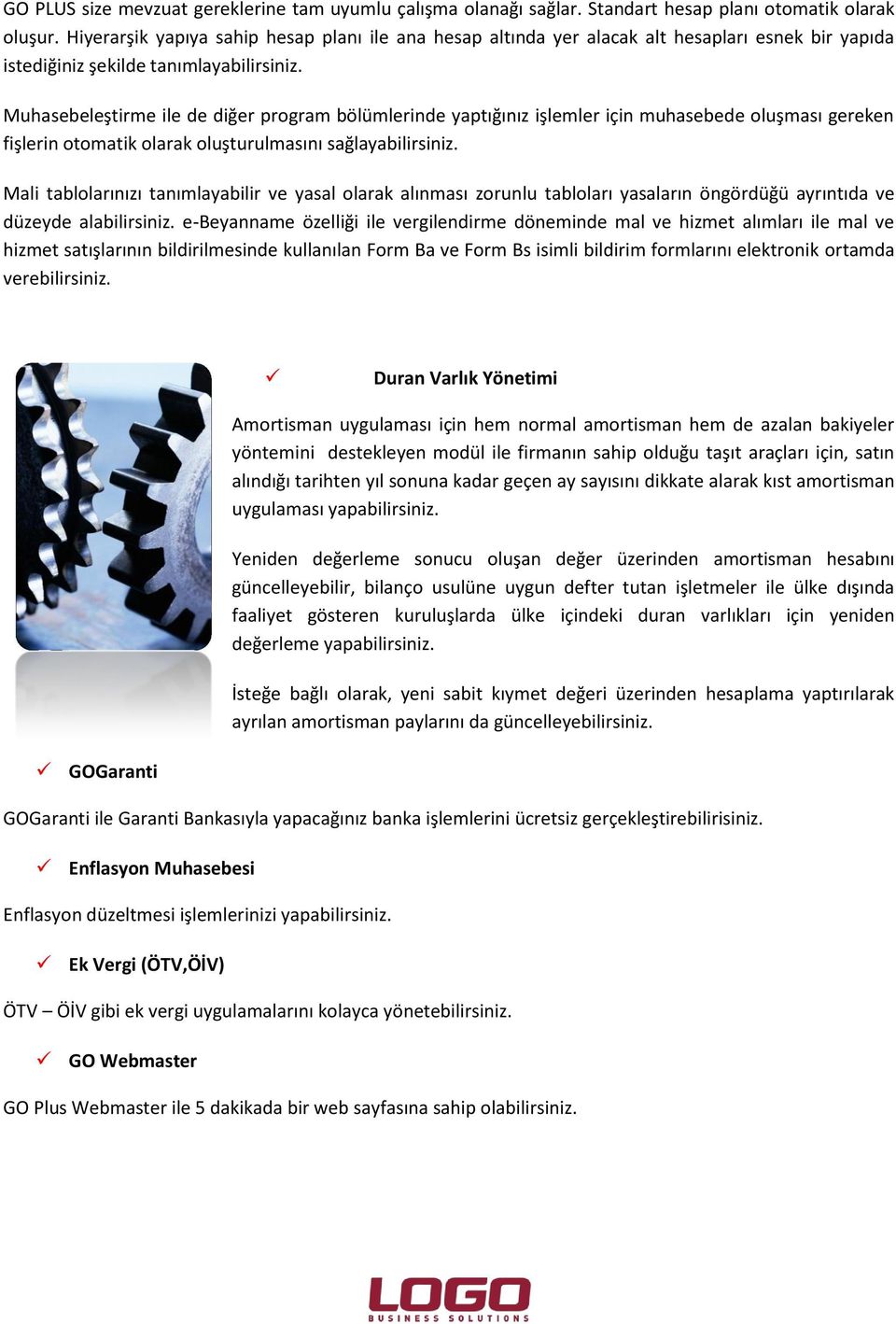 Muhasebeleştirme ile de diğer program bölümlerinde yaptığınız işlemler için muhasebede oluşması gereken fişlerin otomatik olarak oluşturulmasını sağlayabilirsiniz.