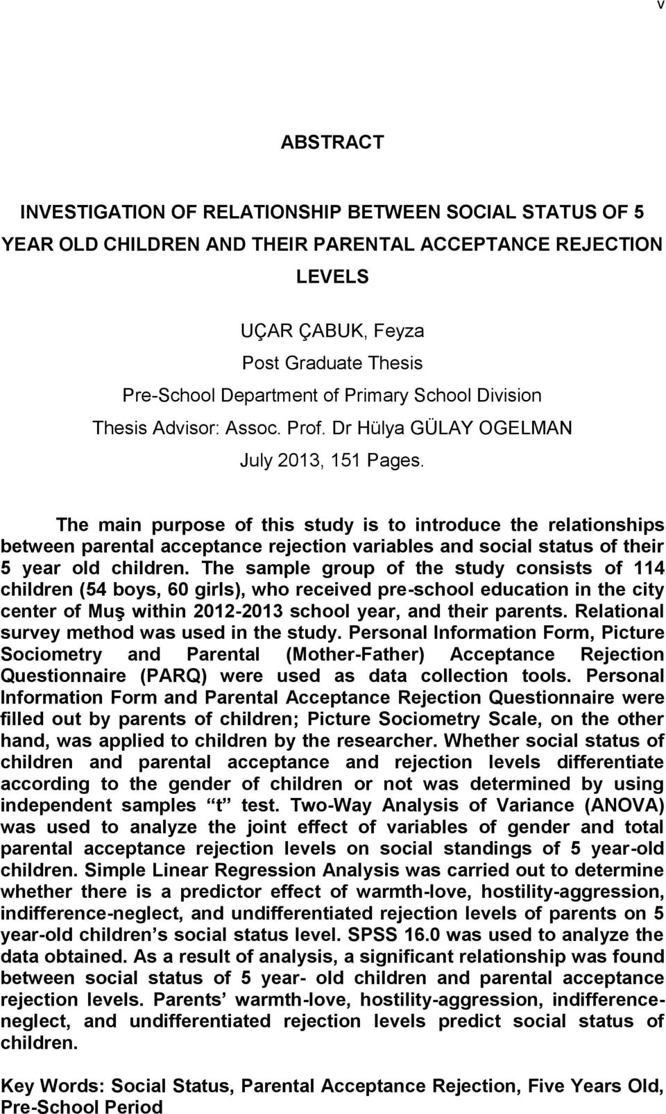 The main purpose of this study is to introduce the relationships between parental acceptance rejection variables and social status of their 5 year old children.