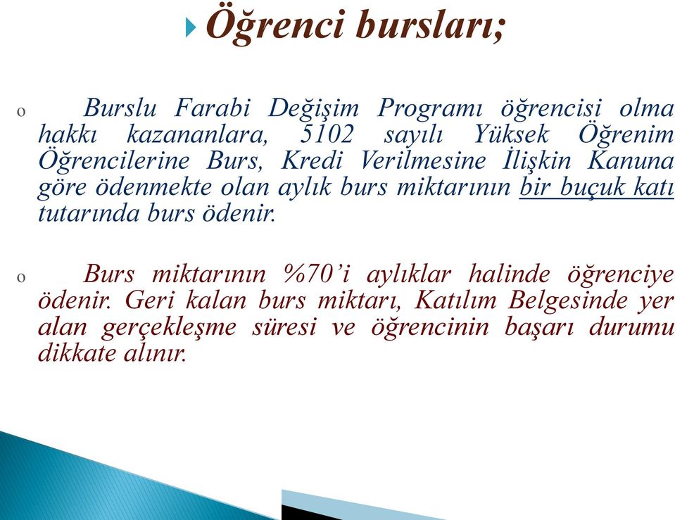 miktarının bir buçuk katı tutarında burs ödenir. Burs miktarının %70 i aylıklar halinde öğrenciye ödenir.